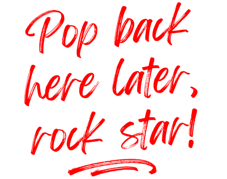 Red lipstick handwritten script reads “Pop back here later, rock star!” with an underline flourish.